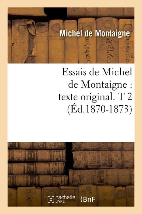 Essais de Michel de Montaigne: Texte Original