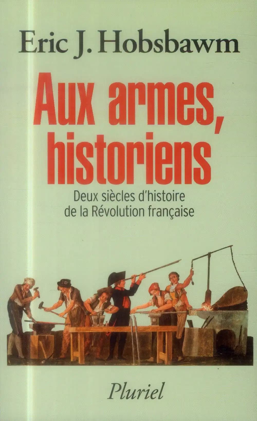 Aux armes, historiens : deux siècles d'histoire de la Révolution française