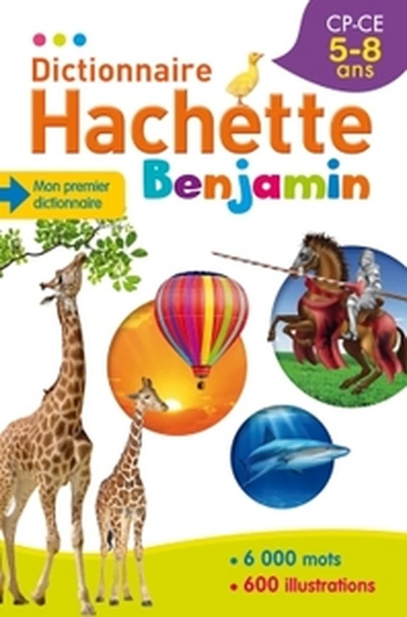 Dictionnaire Hachette benjamin : CP-CE, 5-8 ans