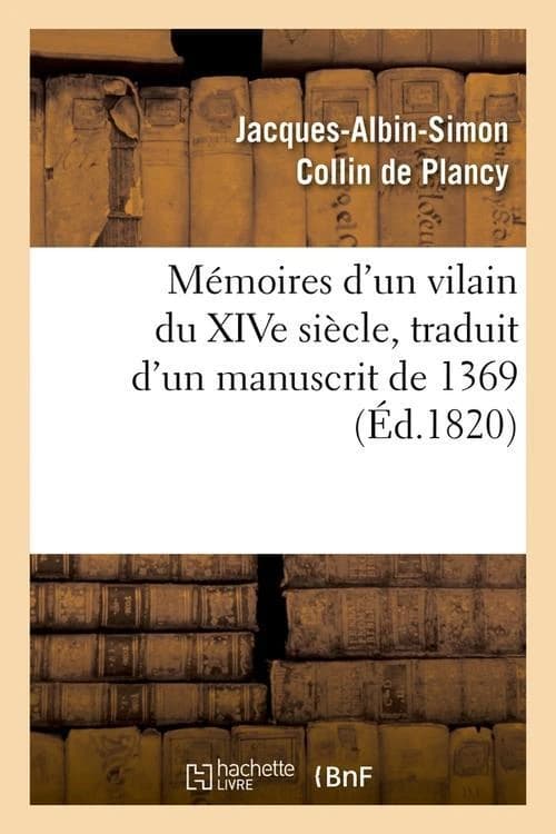 Memoires d'un vilain du xive siecle, traduit d'un manuscrit de 1369, (ed.1820)