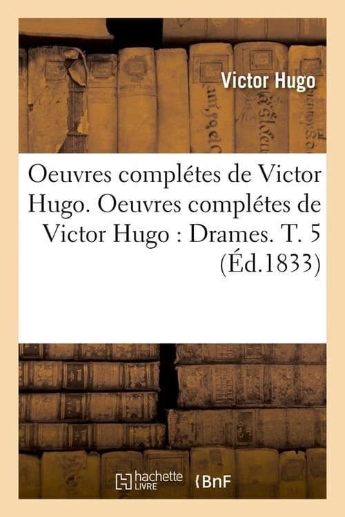 Oeuvres complètes de Victor Hugo ; drames Tome 5
