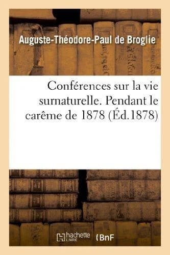 Conferences sur la vie surnaturelle, prechees dans la chapelle de sainte-valere