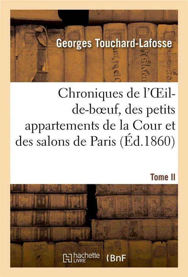 Chroniques de l'oeil-de-boeuf, des petits appartements de la cour et des salons de paris (ed.1860)