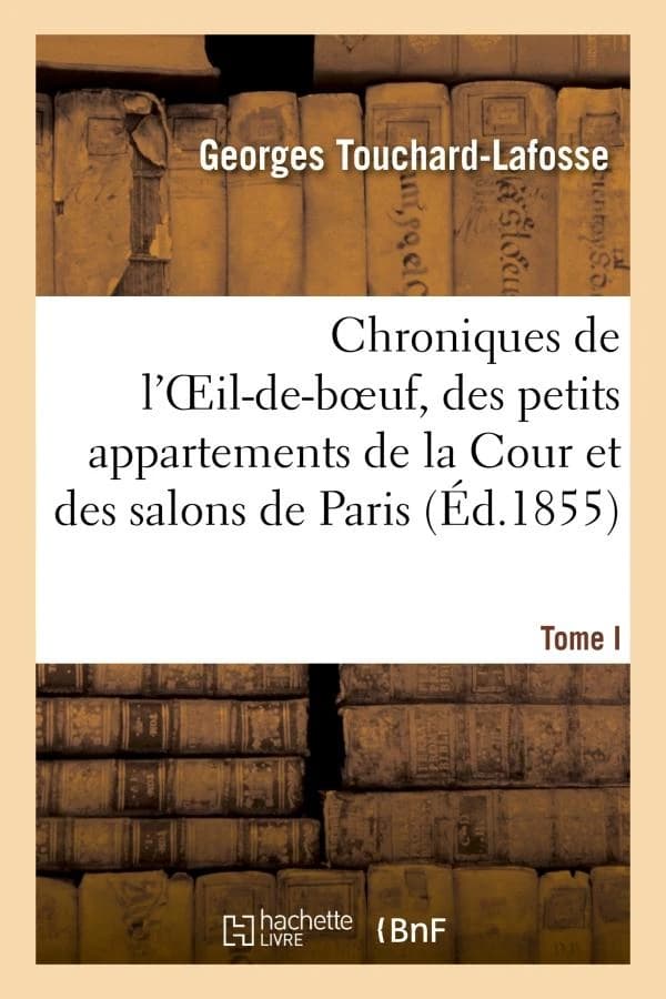 Chroniques de l'oeil-de-boeuf, des petits appartements de la cour et des salons de paris (ed.1855)
