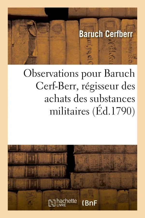 Observations pour le citoyen baruch cerf-berr, regisseur des achats des substances militaires