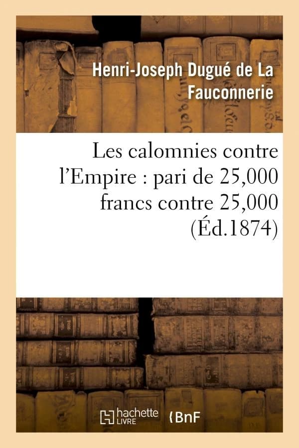 Les calomnies contre l'empire : pari de 25,000 francs contre 25,000