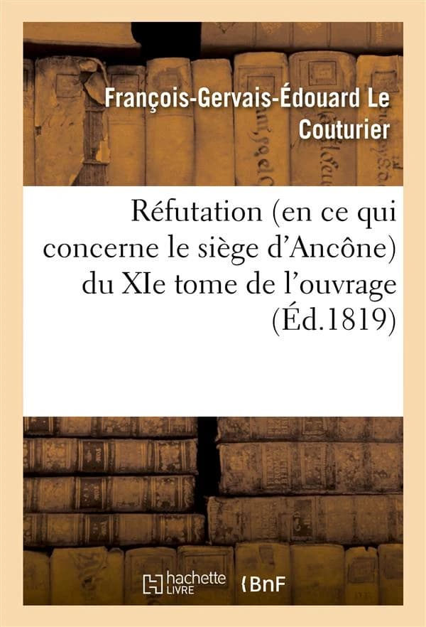 Refutation (en ce qui concerne le siege d'ancone) du xie tome de l'ouvrage ayant pour titre