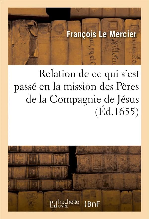 Relation de ce qui s'est passe en la mission des peres de la compagnie de jesus, au pays