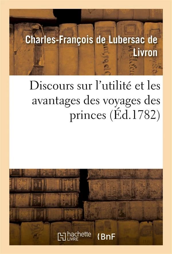 Discours sur l'utilite et les avantages des voyages des princes
