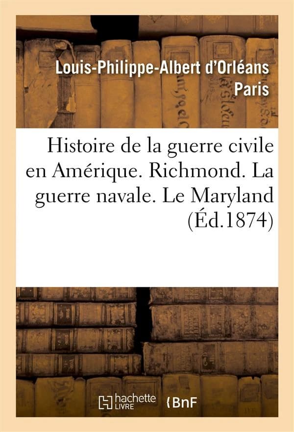 Histoire de la guerre civile en amerique. richmond. la guerre navale. le maryland