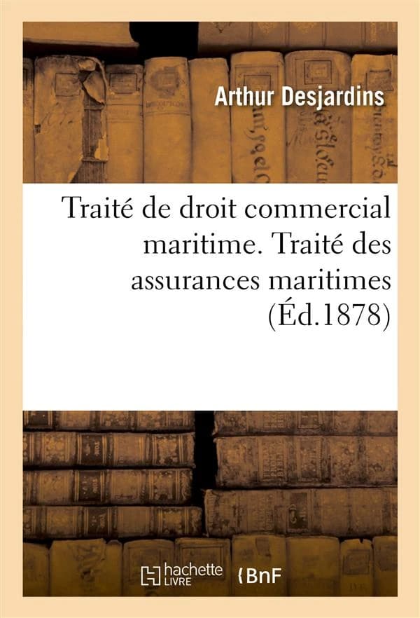 Traite de droit commercial maritime. traite des assurances maritimes