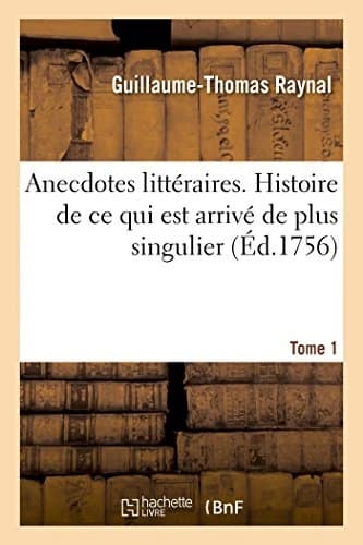Anecdotes litteraires. histoire de ce qui est arrive de plus singulier. t. 1