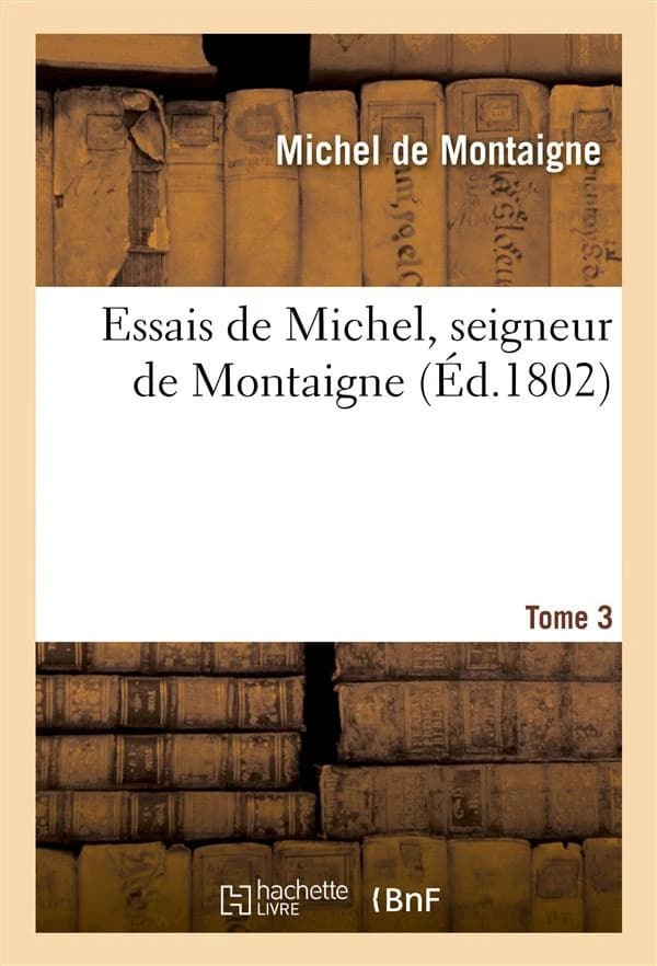 Essais de Michel, seigneur de Montaigne Tome 3