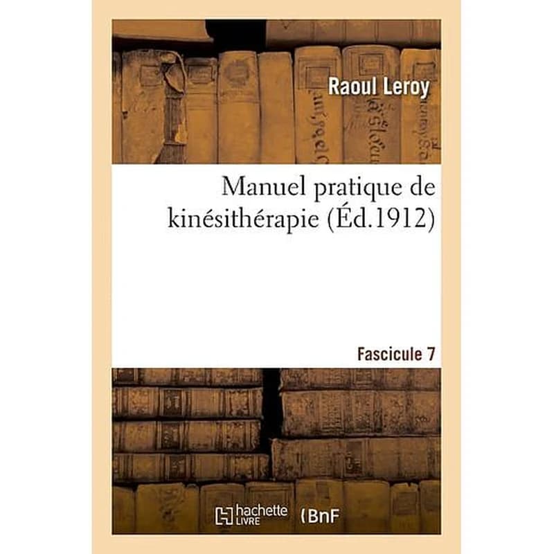 Manuel pratique de kinésithérapie Fascicule 7