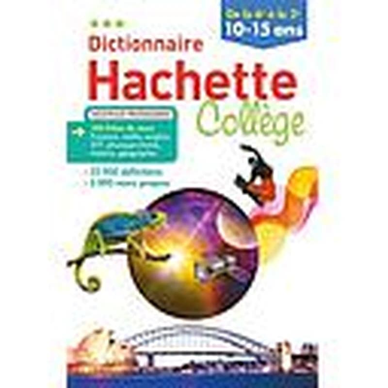 Dictionnaire Hachette collège : de la 6e à la 3e, 10-15 ans