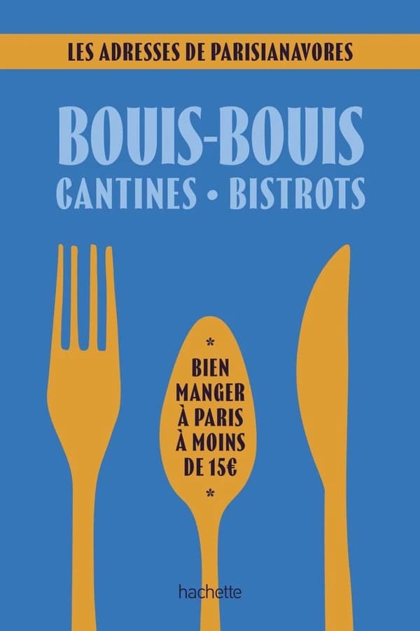 Bouis-bouis, cantines, bistrots : bien manger à Paris à moins de 15 euros : les adresses de parisianavores