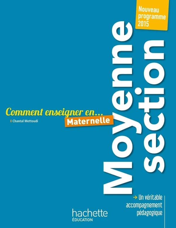 Comment enseigner en maternelle : moyenne section (Nouveau programme 2015) Chantal Mettoudi