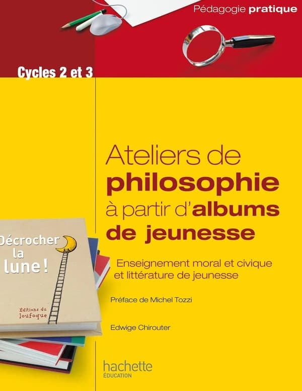 Ateliers de philosophie à partir d'albums de jeunesse ([Nouvelle éd.]) Edwige Chirouter ; préface de Michel Tozzi