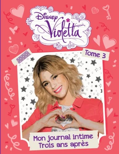 Violetta, mon journal intime. Tome 3, Trois ans après