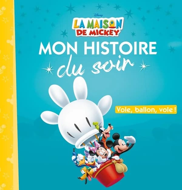 Mon histoire du soir : la maison de Mickey : vole, ballon, vole