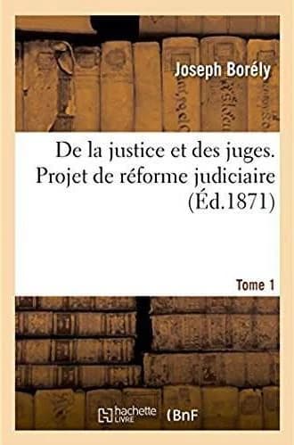 De la justice et des juges, projet de reforme judiciaire