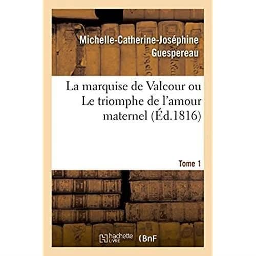 La marquise de valcour ou le triomphe de l'amour maternel