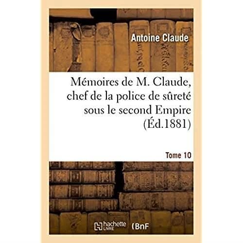 Memoires de m. claude, chef de la police de surete sous le second empire