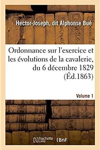 Sur l'exercice et les evolutions de la cavalerie, du 6 decembre 1829, appropriee a chaque arme
