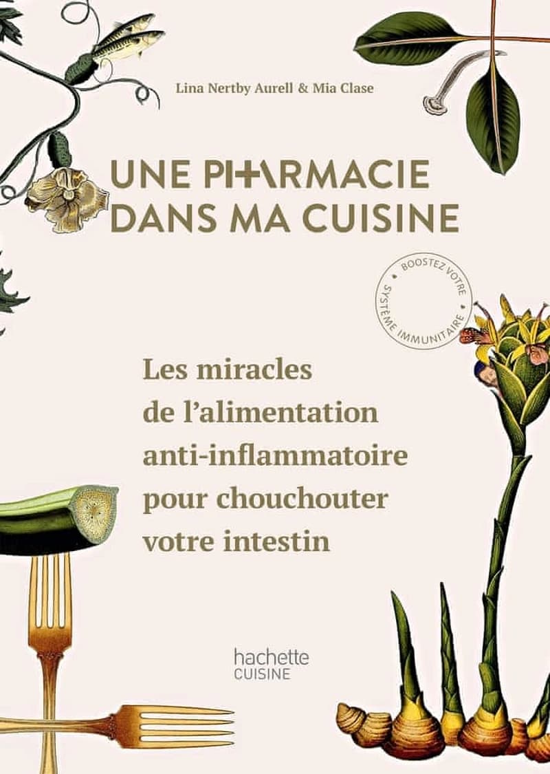 Une pharmacie dans ma cuisine : les miracles de l'alimentation anti-inflammatoire pour chouchouter votre intestin