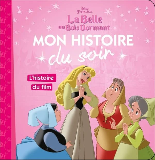 Mon histoire du soir : la Belle au Bois Dormant : l'histoire du film