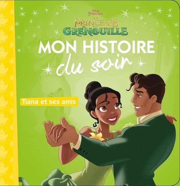 Mon histoire du soir : Tiana et ses amis, la princesse et la grenouille