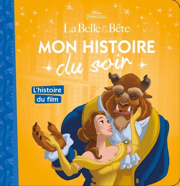 Mon histoire du soir : l'histoire du film, la Belle et la Bête