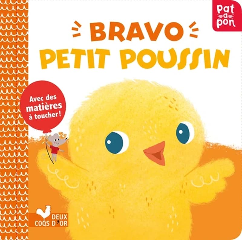 Bravo petit poussin : avec des matières à toucher