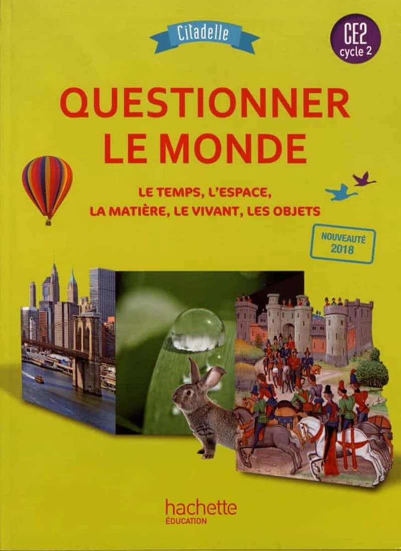Questionner le monde, CE2, cycle 2 : le temps, l'espace, la matière, le vivant, les objets