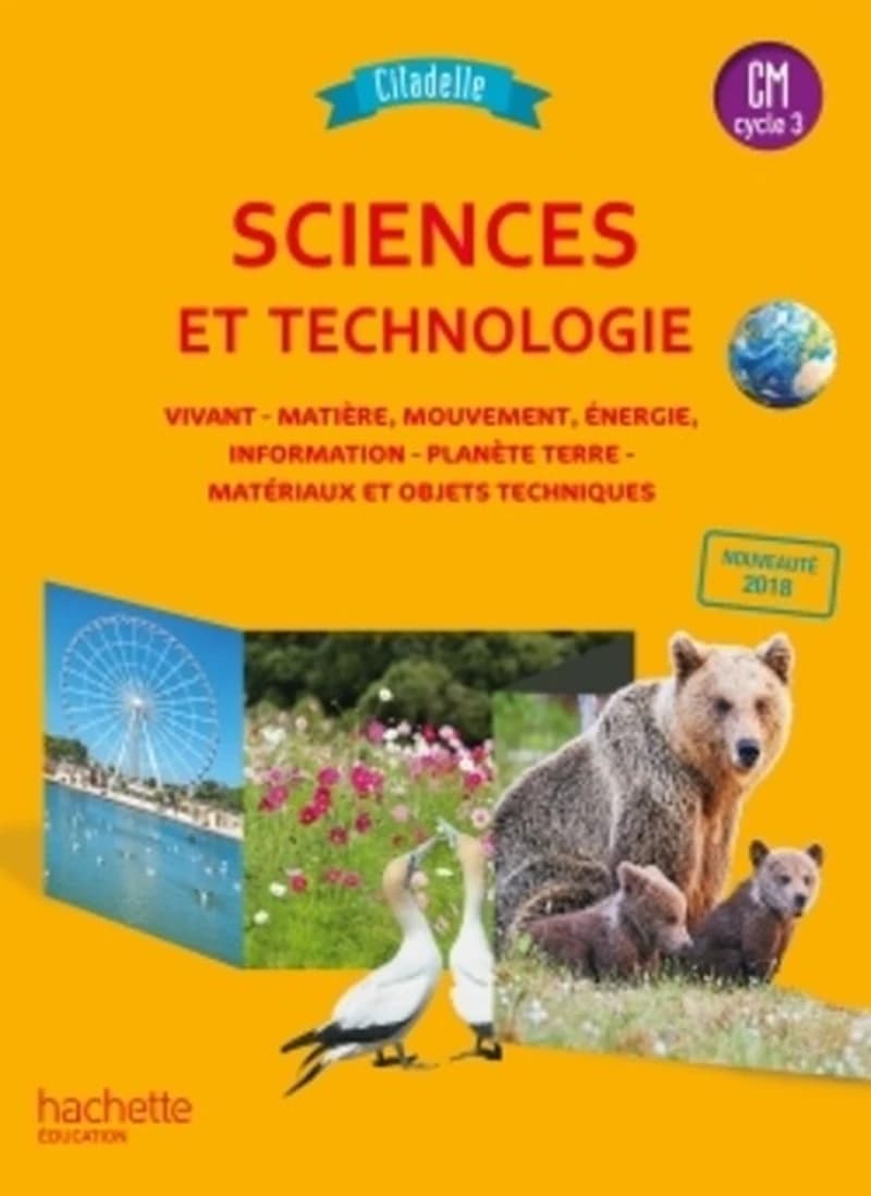 Sciences et technologie, CM, cycle 3 : vivant, matière, mouvement, énergie, information, planète Terre, matériaux et objets techniques : programmes 2016
