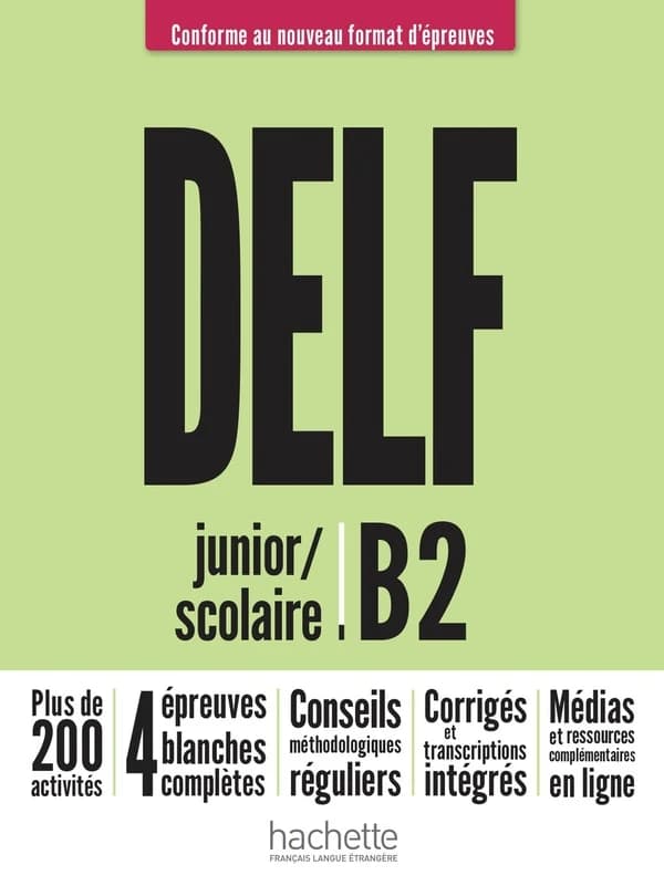 DELF : junior-scolaire : B2 : conforme au nouveau format d'épreuves