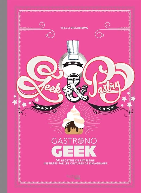 Geek & pastry : gastronogeek