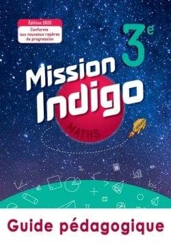 Mission indigo : maths ; 3e ; guide pédagogique
