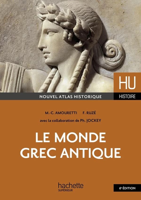 Le monde grec antique (6e éd.) Françoise Ruzé,... Marie-Claire Amouretti,... Philippe Jockey,...