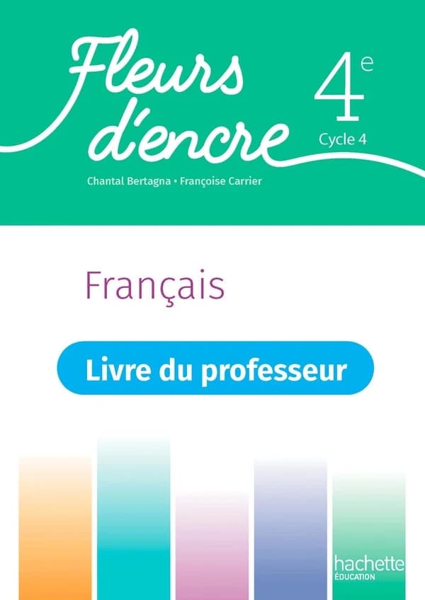 Fleurs d'encre : Français ; 4e ; Livre du professeur