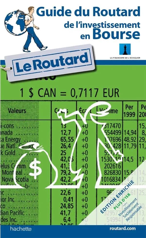 Guide du routard de l'investissement en Bourse ([Nouvelle] éd. enrichie, plus d'ISR, investissement socialement responsable) [avec la collaboration de Didier Le Ménéstrel et de] la Financière de l'échiquier