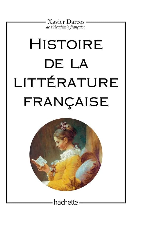 Histoire de la littérature française (Nouvelle version complétée et entièrement remise à jour) Xavier Darcos,...