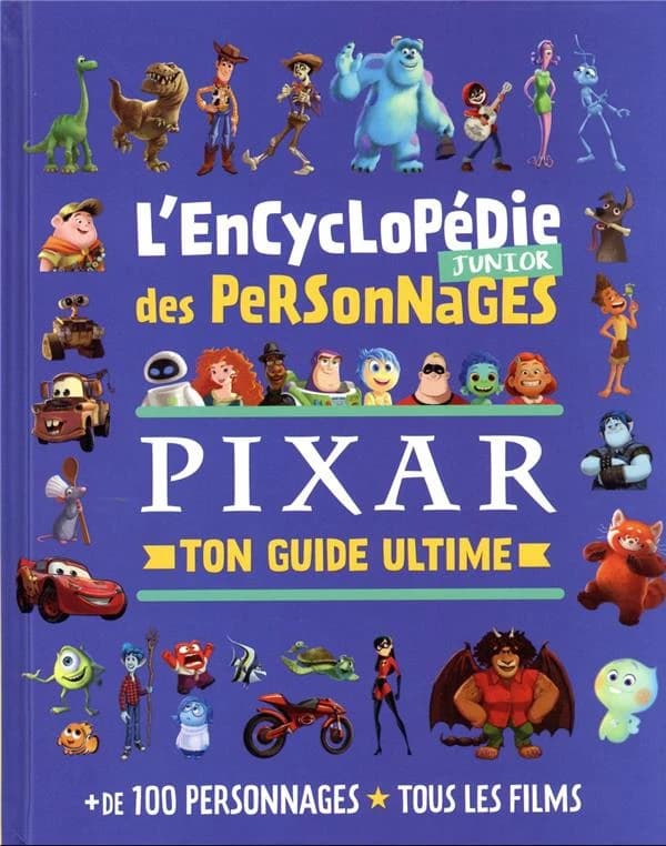 L'encyclopédie junior des personnages Pixar : ton guide ultime : + de 100 personnages, tous les films