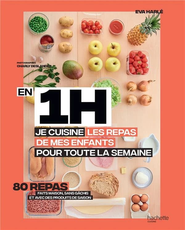 En 1h je cuisine les repas de mes enfants pour toute la semaine : 80 menus faits maison, sans gâchis et avec des produits de saison