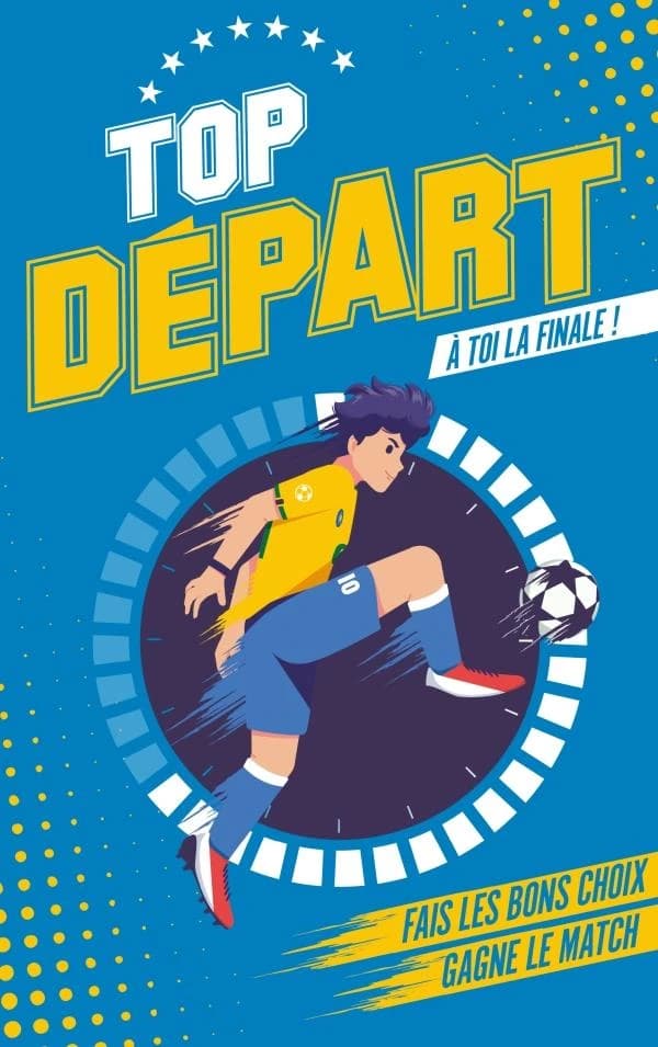 Top départ : à toi la finale ! : fais les bons choix, gagne le match