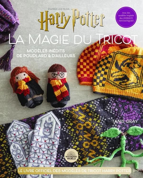 La magie du tricot : nouveaux modèles de Poudlard et au-delà : un ouvrage de tricot Harry Potter officiel : d'après les films "Harry Potter, avec des modèles inspirés des "Animaux fantastiques"