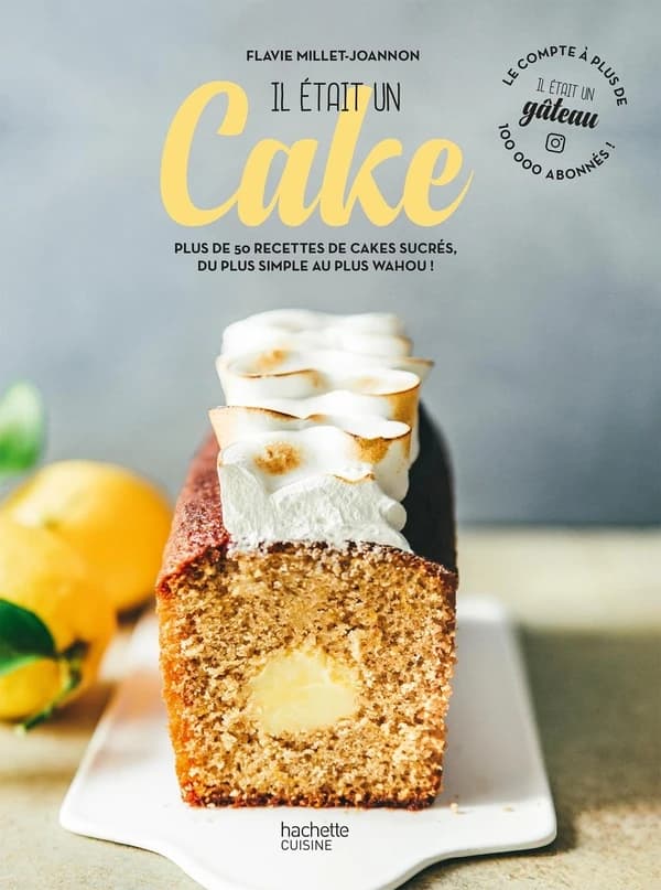 Il était un cake : plus de 50 recettes de cakes sucrés du plus simple au plus wahou !