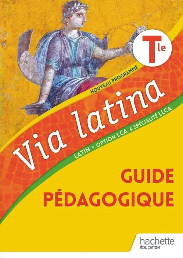Via latina : terminale, option LCA & spécialité LLCA ; guide pédagogique (édition 2021)
