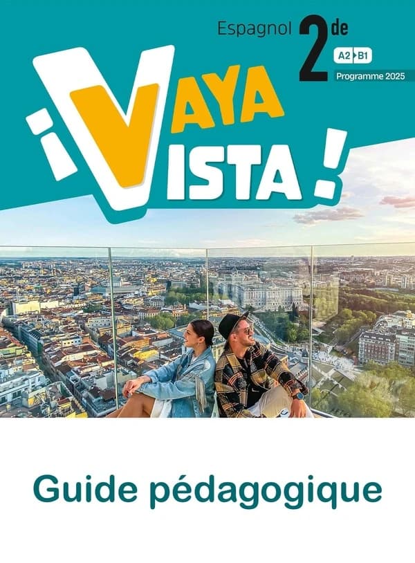 ¡Vaya Vista! : Espagnol ; 2de ; Guide pédagogique ; A2>B1