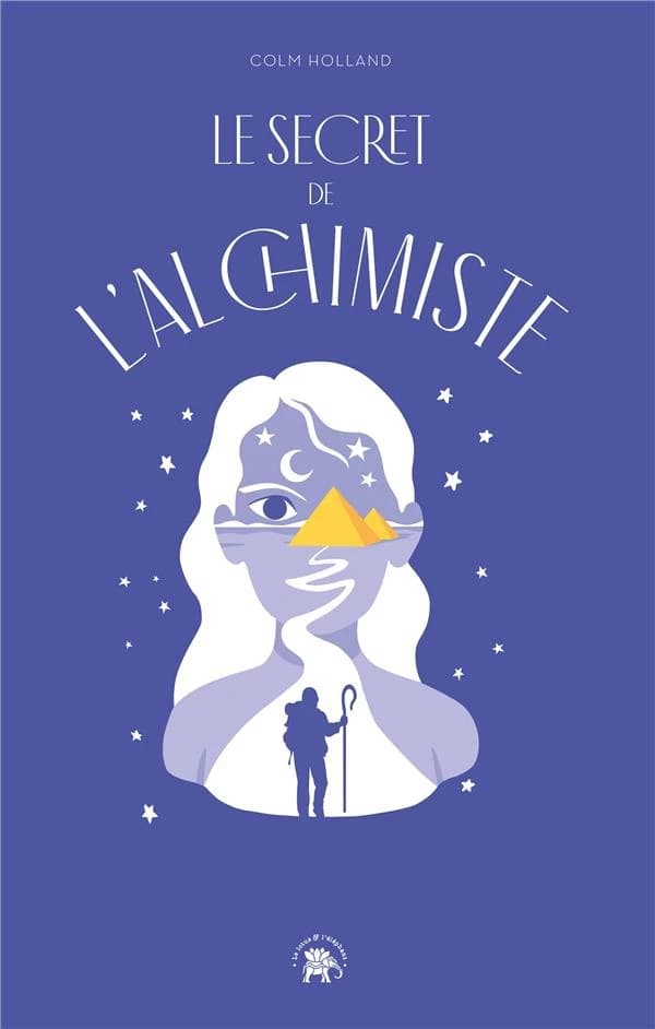Le secret de l'alchimiste : transformer sa vie grâce au best-seller de Paulo Coelho